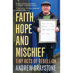 Faith, Hope and Mischief: Tiny acts of rebellion by an everyday activist