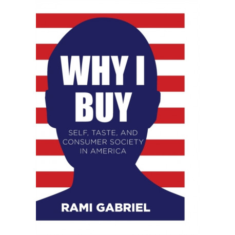Why I Buy: Self, Taste, and Consumer Society in America