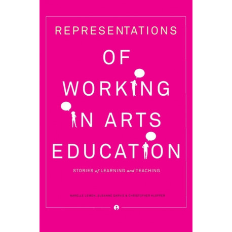 Representations of Working in Arts Education: Stories of Learning and Teaching