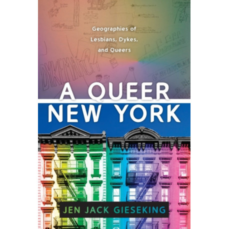 A Queer New York: Geographies of Lesbians, Dykes, and Queers