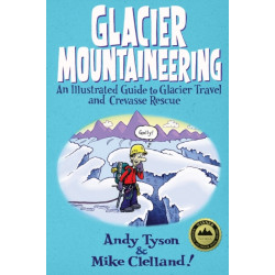 Glacier Mountaineering: An Illustrated Guide To Glacier Travel And Crevasse Rescue