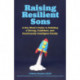 Raising Resilient Sons: A Boy Mom's Guide to Building a Strong, Confident, and Emotionally Intelligent Family