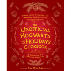 The Unofficial Hogwarts for the Holidays Cookbook: Pumpkin Pasties, Treacle Tart, and Many More Spellbinding Treats