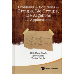 Problems And Solutions For Groups, Lie Groups, Lie Algebras With Applications