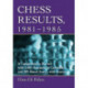 Chess Results, 1981-1985: A Comprehensive Record with 1,508 Tournament Crosstables and 205 Match Scores, with Sources