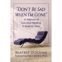 "Don't Be Sad When I'm Gone": A Memoir of Loss and Healing in Buenos Aires