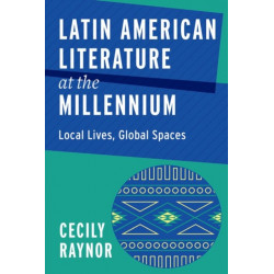 Latin American Literature at the Millennium: Local Lives, Global Spaces