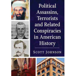 Political Assassins, Terrorists and Related Conspiracies in American History