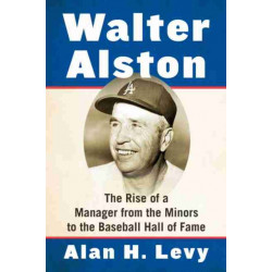 Walter Alston: The Rise of a Manager from the Minors to the Baseball Hall of Fame