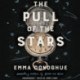 The The Pull of the Stars : A Novel: A Novel