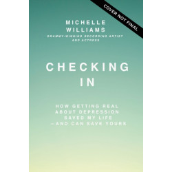 Checking In: How Getting Real about Depression Saved My Life---and Can Save Yours