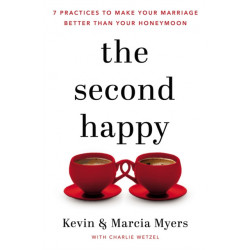 The Second Happy: Seven Practices to Make Your Marriage Better Than Your Honeymoon