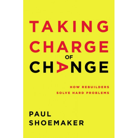 Taking Charge of Change: How Rebuilders Solve Hard Problems