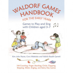 Waldorf Games Handbook for the Early Years – Games to Play & Sing with Children aged 3 to 7: 142 Counting, Finger, Beanbag, Circle, Clapping, Skipping, Water, Singing, and Rainy Day Games