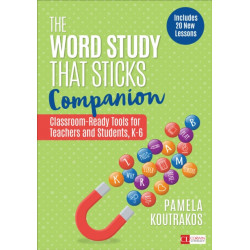 The Word Study That Sticks Companion: Classroom-Ready Tools for Teachers and Students, Grades K-6