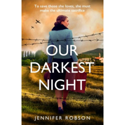 Our Darkest Night: Inspired by true events, a powerfully moving story of love and sacrifice in World War Two Italy