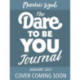 The Dare to Be You Journal