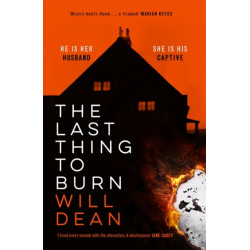 The Last Thing to Burn: Longlisted for the CWA Gold Dagger and shortlisted for the Theakstons Crime Novel of the Year