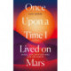 Once Upon a Time I Lived on Mars: Space, Exploration and Life on Earth