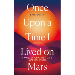 Once Upon a Time I Lived on Mars: Space, Exploration and Life on Earth