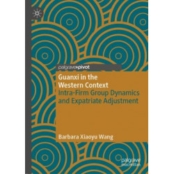 Guanxi in the Western Context: Intra-Firm Group Dynamics and Expatriate Adjustment