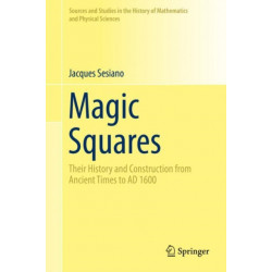 Magic Squares: Their History and Construction from Ancient Times to AD 1600