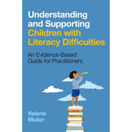 Understanding and Supporting Children with Literacy Difficulties: An Evidence-Based Guide for Practitioners