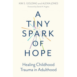 A Tiny Spark of Hope: Healing Childhood Trauma in Adulthood