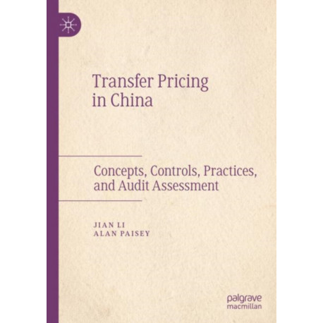 Transfer Pricing in China: Concepts, Controls, Practices, and Audit Assessment