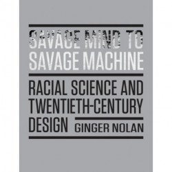 Savage Mind to Savage Machine: Racial Science and Twentieth-Century Design