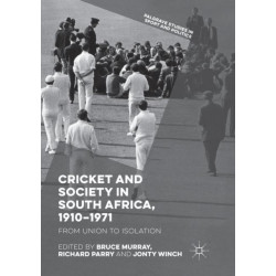 Cricket and Society in South Africa, 1910–1971: From Union to Isolation