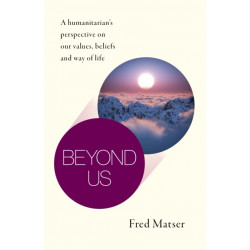 Beyond Us: A humanitarian’s perspective on our values, beliefs and way of life