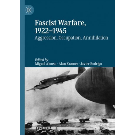 Fascist Warfare, 1922–1945: Aggression, Occupation, Annihilation