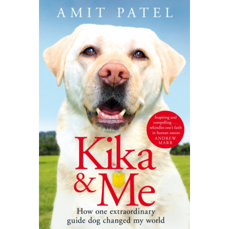 Kika & Me: How One Extraordinary Guide Dog Changed My World