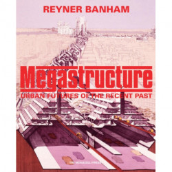 Megastructure: Urban Futures of the Recent Past