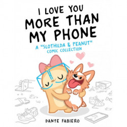 I Love You More Than My Phone: A "Slothilda & Peanut" Comic Collection