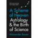A Scheme of Heaven: Astrology and the Birth of Science