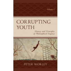 Corrupting Youth: History and Principles of Philosophical Enquiry, Volume 1