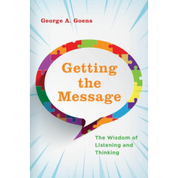 Getting the Message: The Wisdom of Listening and Thinking