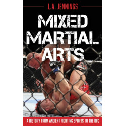 Mixed Martial Arts: A History from Ancient Fighting Sports to the UFC