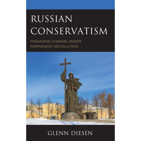 Russian Conservatism: Managing Change under Permanent Revolution