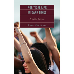 Political Life in Dark Times: A Call for Renewal