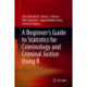 A Beginner’s Guide to Statistics for Criminology and Criminal Justice Using R
