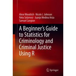 A Beginner’s Guide to Statistics for Criminology and Criminal Justice Using R
