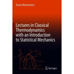 Lectures in Classical Thermodynamics with an Introduction to Statistical Mechanics