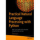 Practical Natural Language Processing with Python: With Case Studies from Industries Using Text Data at Scale