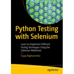 Python Testing with Selenium: Learn to Implement Different Testing Techniques Using the Selenium WebDriver