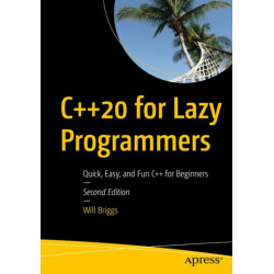 C++20 for Lazy Programmers: Quick, Easy, and Fun C++ for Beginners