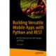 Building Versatile Mobile Apps with Python and REST: RESTful Web Services with Django and React
