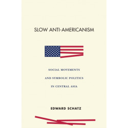Slow Anti-Americanism: Social Movements and Symbolic Politics in Central Asia